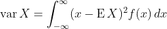 \operatorname{var}X = \int_{-\infty}^{\infty} (x - \operatorname{E}X)^2 f(x) \, dx